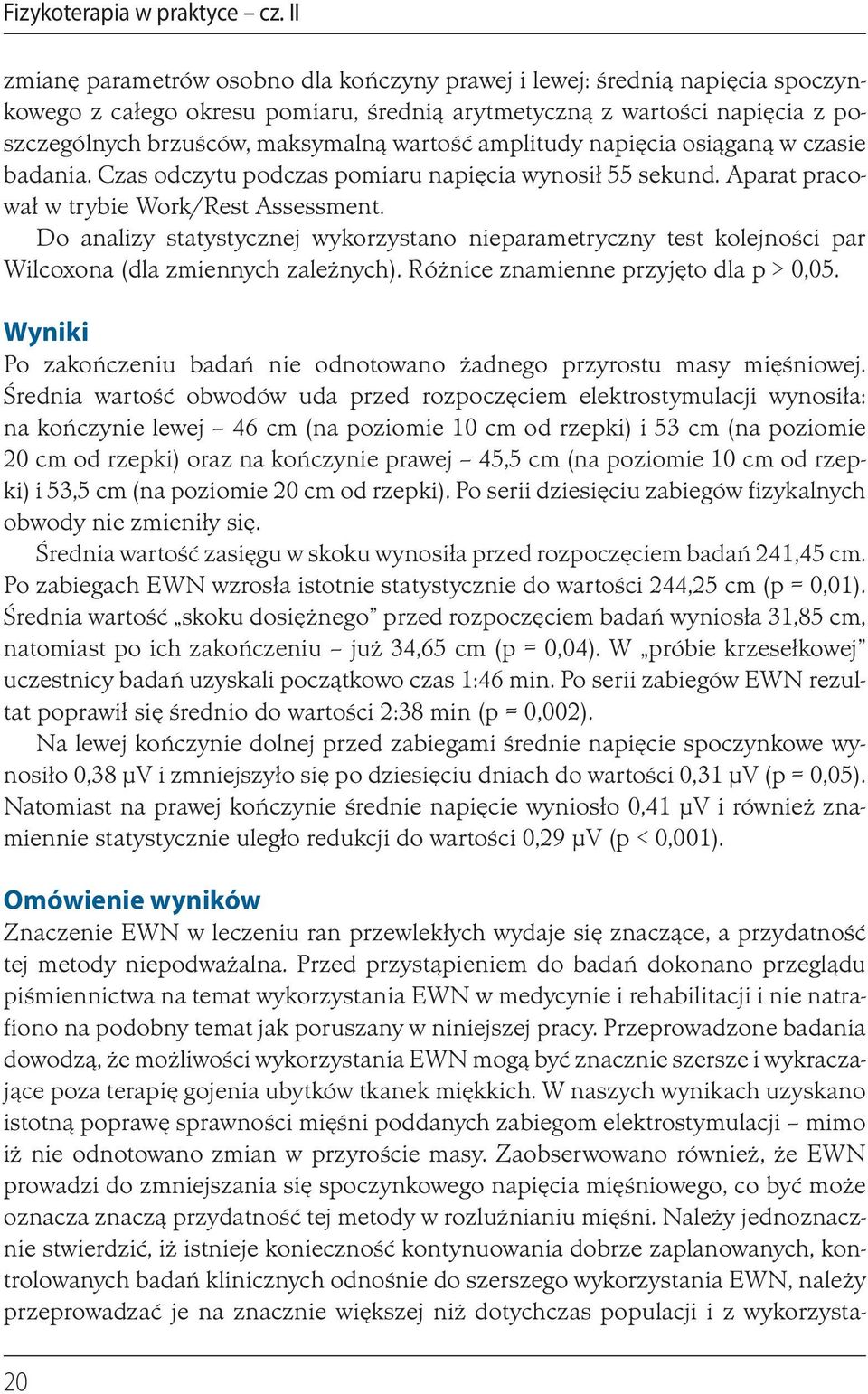 amplitudy napięcia osiąganą w czasie badania. Czas odczytu podczas pomiaru napięcia wynosił 55 sekund. Aparat pracował w trybie Work/Rest Assessment.