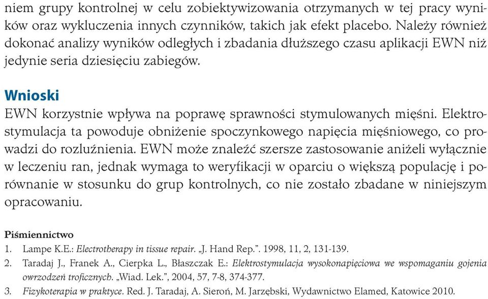 Wnioski EWN korzystnie wpływa na poprawę sprawności stymulowanych mięśni. Elektrostymulacja ta powoduje obniżenie spoczynkowego napięcia mięśniowego, co prowadzi do rozluźnienia.