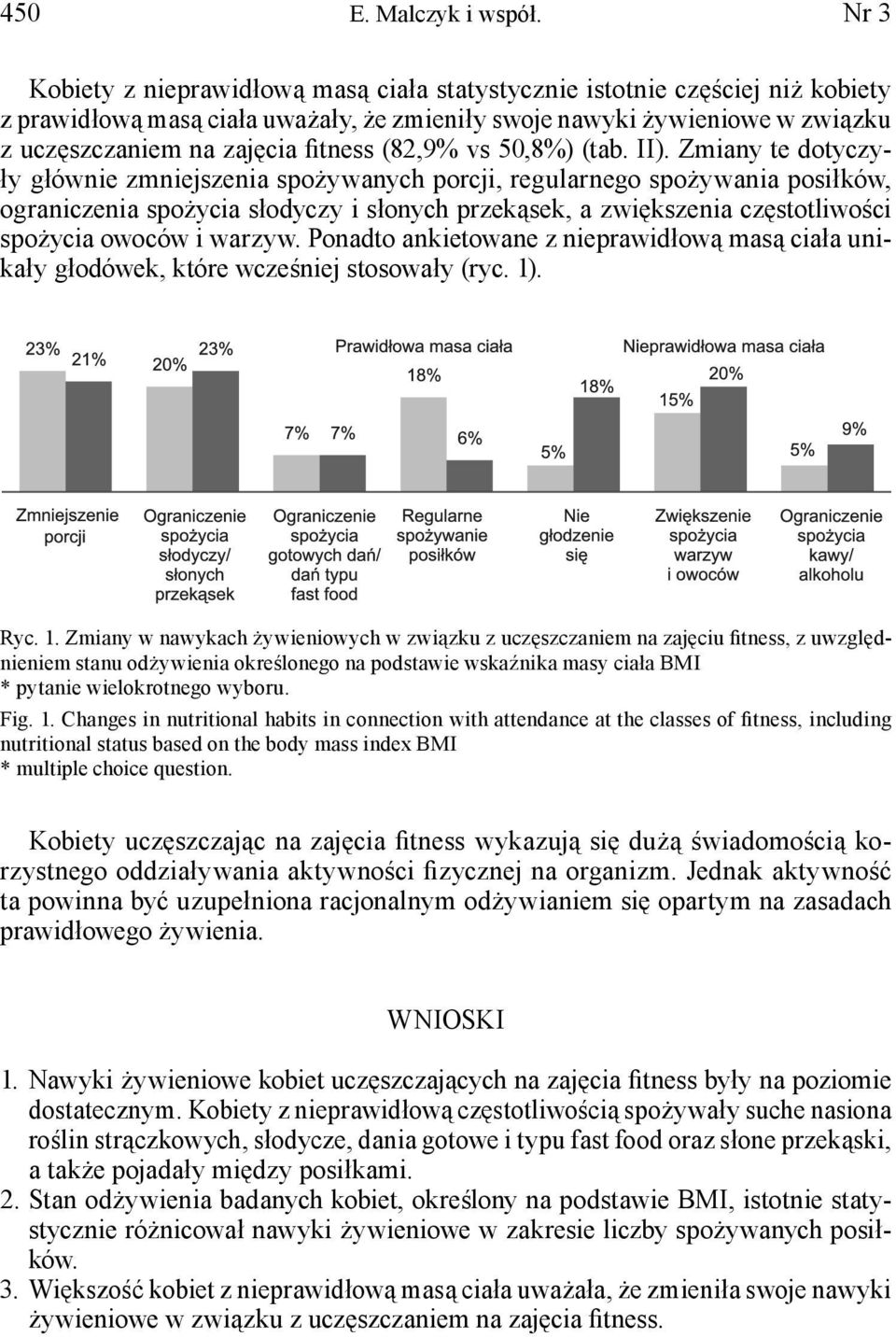 Zmiany te dotyczyły głównie zmniejszenia spożywanych porcji, regularnego spożywania posiłków, ograniczenia spożycia słodyczy i słonych przekąsek, a zwiększenia częstotliwości spożycia owoców i warzyw.