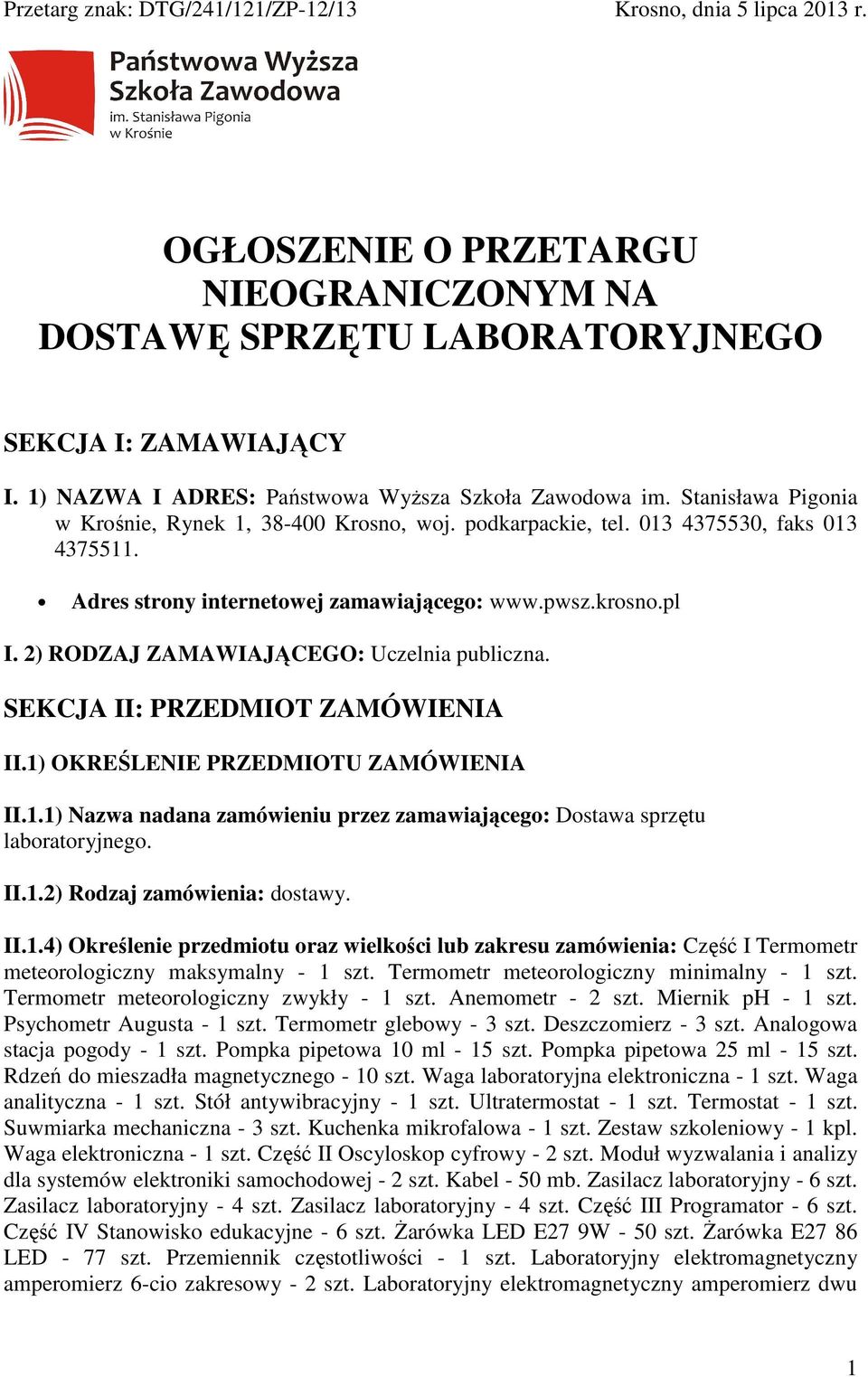 Adres strony internetowej zamawiającego: www.pwsz.krosno.pl I. 2) RODZAJ ZAMAWIAJĄCEGO: Uczelnia publiczna. SEKCJA II: PRZEDMIOT ZAMÓWIENIA II.1)