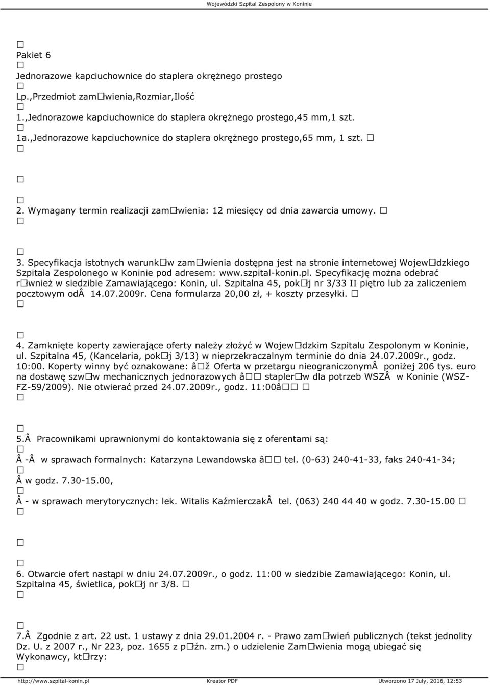 Specyfikacja istotnych warunkãłw zamãłwienia dostępna jest na stronie internetowej WojewÃłdzkiego Szpitala Zespolonego w Koninie pod adresem: www.szpital-konin.pl.