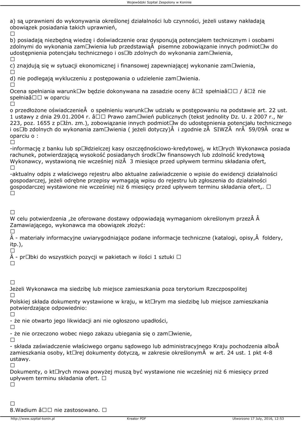 zamãłwienia, c) znajdują się w sytuacji ekonomicznej i finansowej zapewniającej wykonanie zamãłwienia, d) nie podlegają wykluczeniu z postępowania o udzielenie zamãłwienia.