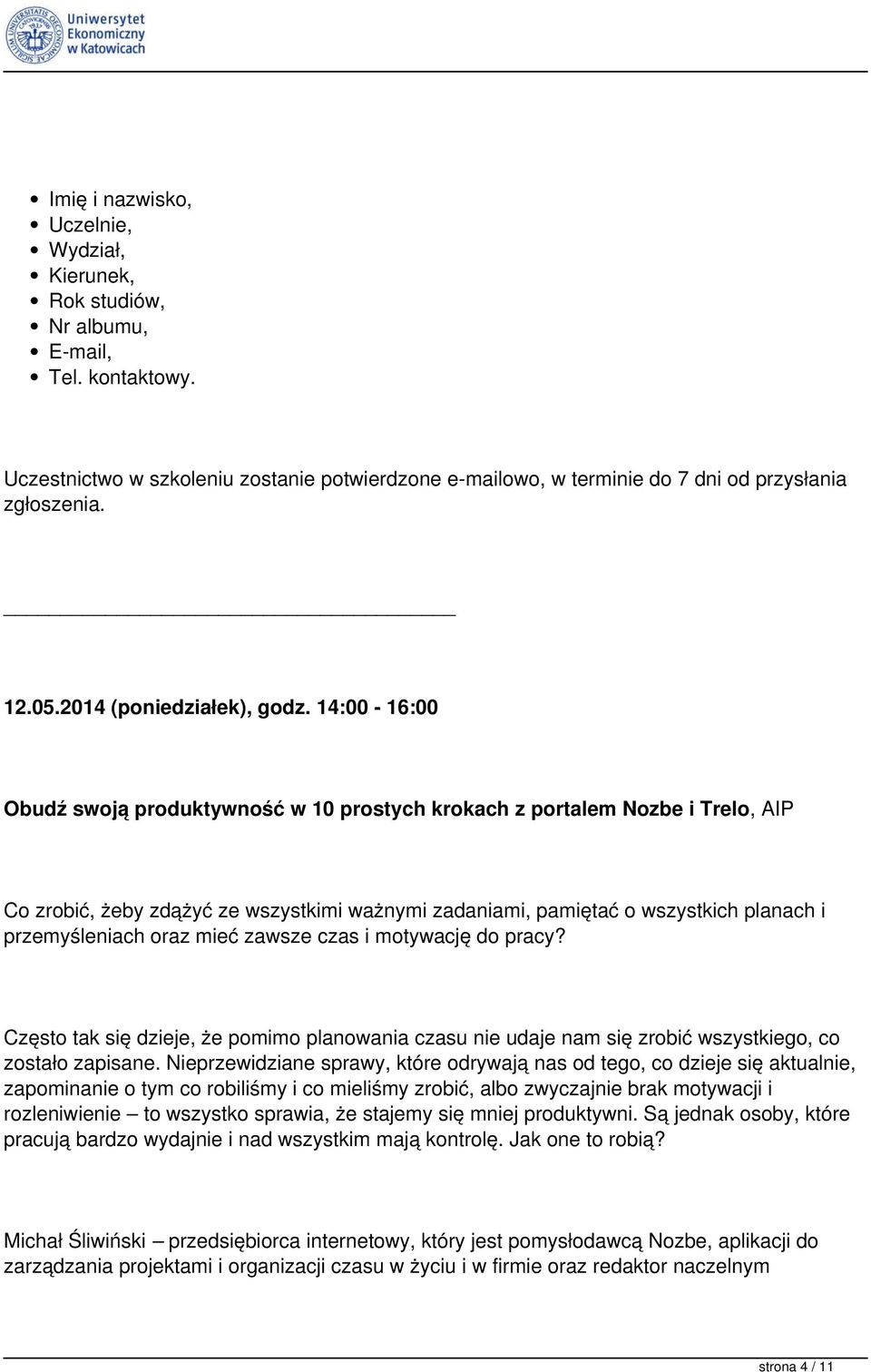 14:00-16:00 Obudź swoją produktywność w 10 prostych krokach z portalem Nozbe i Trelo, AIP Co zrobić, żeby zdążyć ze wszystkimi ważnymi zadaniami, pamiętać o wszystkich planach i przemyśleniach oraz