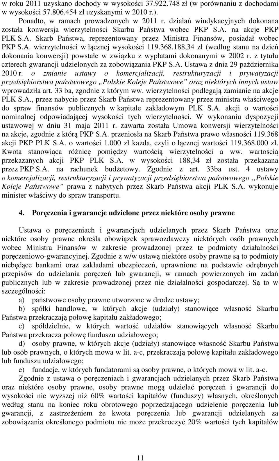 368.188,34 zł (według stanu na dzień dokonania konwersji) powstałe w związku z wypłatami dokonanymi w 2002 r. z tytułu czterech gwarancji udzielonych za zobowiązania PKP S.A.