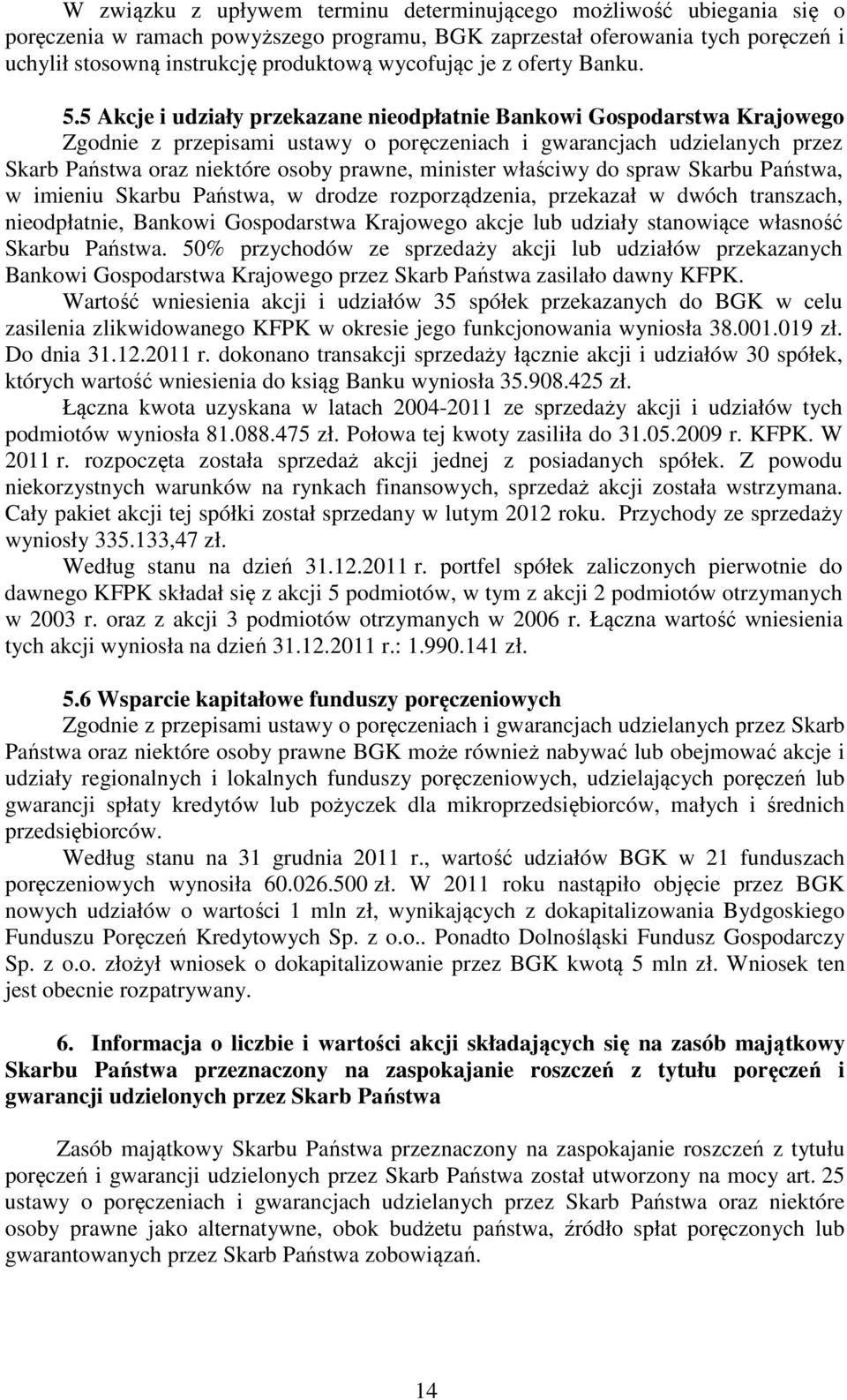 5 Akcje i udziały przekazane nieodpłatnie owi Gospodarstwa Krajowego Zgodnie z przepisami ustawy o poręczeniach i gwarancjach udzielanych przez Skarb Państwa oraz niektóre osoby prawne, minister