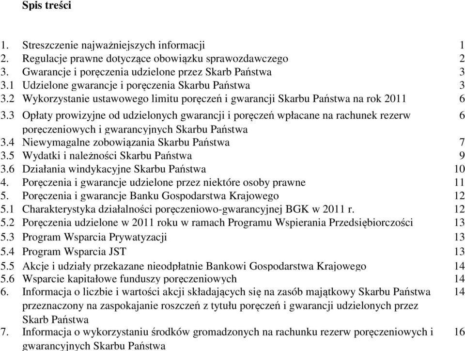 3 Opłaty prowizyjne od udzielonych gwarancji i poręczeń wpłacane na rachunek rezerw 6 poręczeniowych i gwarancyjnych Skarbu Państwa 3.4 Niewymagalne zobowiązania Skarbu Państwa 7 3.