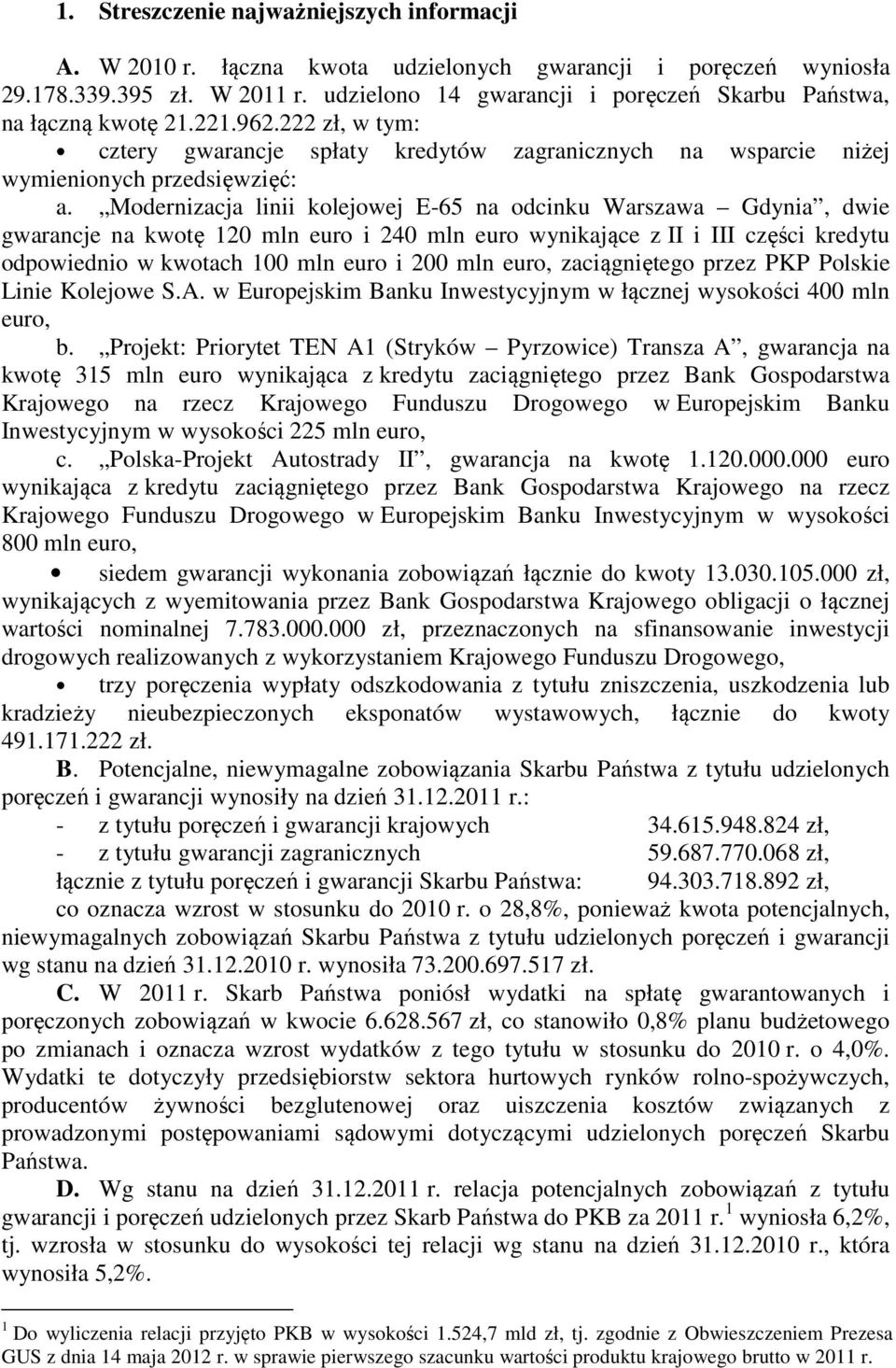 Modernizacja linii kolejowej E-65 na odcinku Warszawa Gdynia, dwie gwarancje na kwotę 120 mln euro i 240 mln euro wynikające z II i III części kredytu odpowiednio w kwotach 100 mln euro i 200 mln