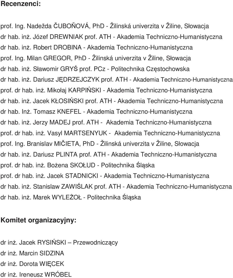 ATH - Akademia Techniczno-Humanistyczna prof. dr hab. in. Mikołaj KARPISKI - Akademia Techniczno-Humanistyczna dr hab. in. Jacek KŁOSISKI prof. ATH - Akademia Techniczno-Humanistyczna dr hab. In.