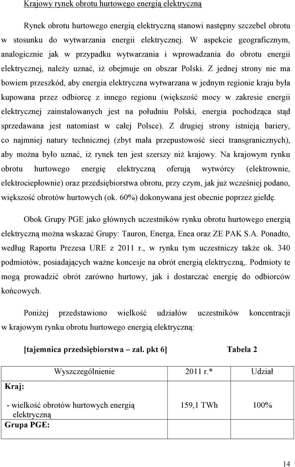 Z jednej strony nie ma bowiem przeszkód, aby energia elektryczna wytwarzana w jednym regionie kraju była kupowana przez odbiorcę z innego regionu (większość mocy w zakresie energii elektrycznej