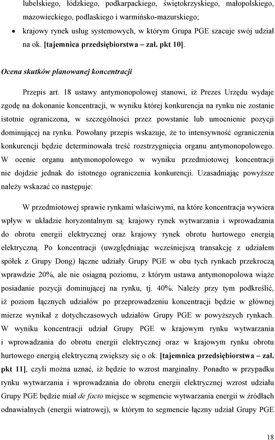 18 ustawy antymonopolowej stanowi, iŝ Prezes Urzędu wydaje zgodę na dokonanie koncentracji, w wyniku której konkurencja na rynku nie zostanie istotnie ograniczona, w szczególności przez powstanie lub