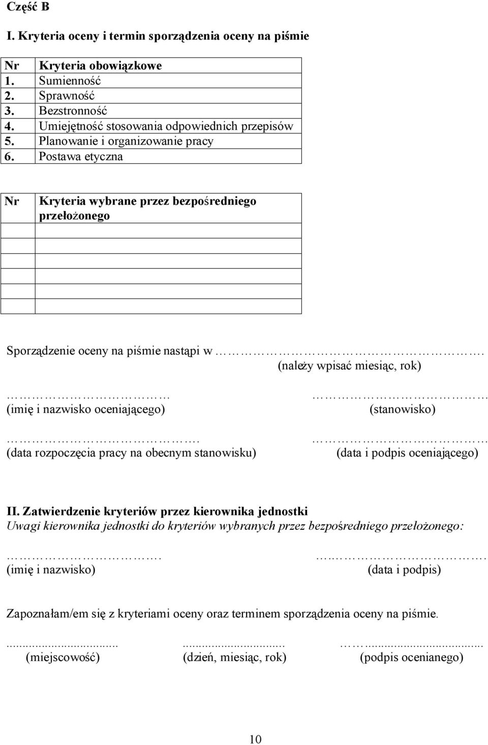 (należy wpisać miesiąc, rok) (imię i nazwisko oceniającego). (data rozpoczęcia pracy na obecnym stanowisku) (stanowisko) (data i podpis oceniającego) II.