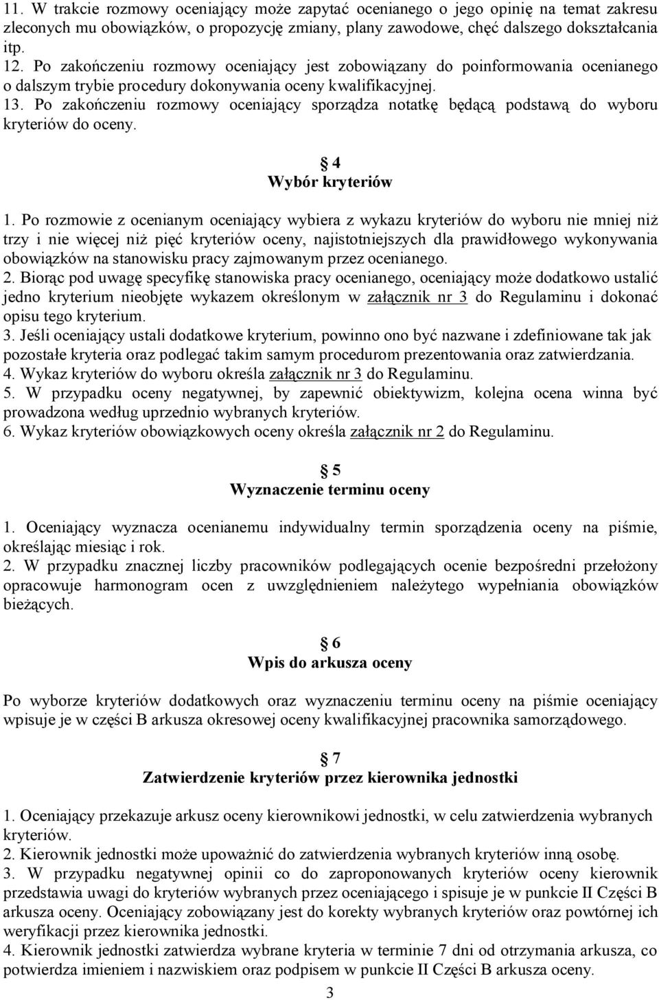 Po zakończeniu rozmowy oceniający sporządza notatkę będącą podstawą do wyboru kryteriów do oceny. 4 Wybór kryteriów 1.