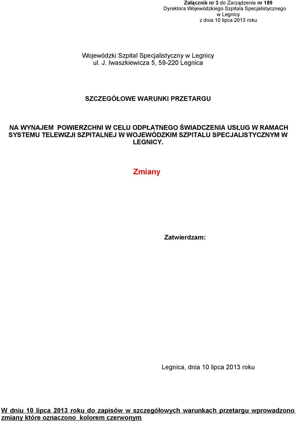 Iwaszkiewicza 5, 59-220 Legnica SZCZEGÓŁOWE WARUNKI PRZETARGU NA WYNAJEM POWIERZCHNI W CELU ODPŁATNEGO ŚWIADCZENIA USŁUG W RAMACH SYSTEMU