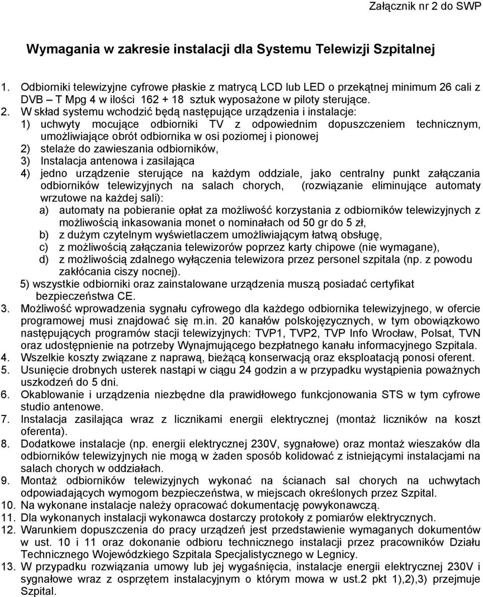 cali z DVB T Mpg 4 w ilości 162 + 18 sztuk wyposażone w piloty sterujące. 2.