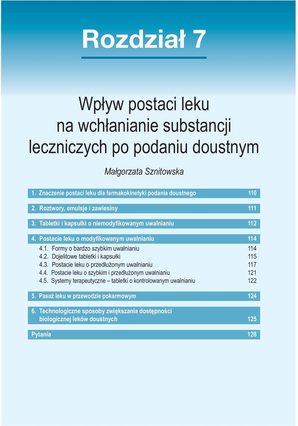 Postacie leku o modyfikowanym uwalnianiu 114 4.1. Formy o bardzo szybkim uwalnianiu 114 4.2. Dojelitowe tabletki i kapsułki 115 4.3. Postacie leku o przedłużonym uwalnianiu 117 4.