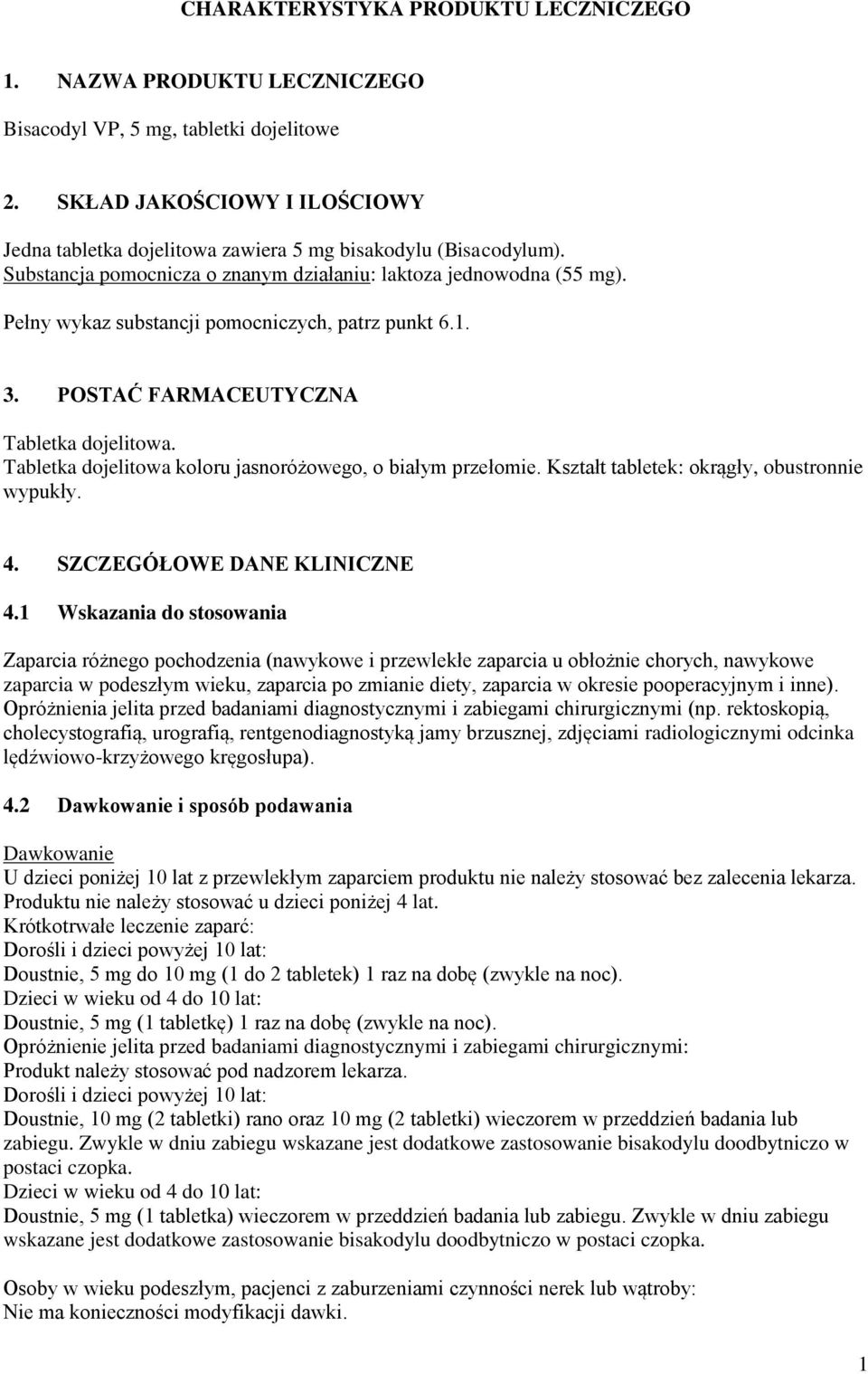 Pełny wykaz substancji pomocniczych, patrz punkt 6.1. 3. POSTAĆ FARMACEUTYCZNA Tabletka dojelitowa. Tabletka dojelitowa koloru jasnoróżowego, o białym przełomie.