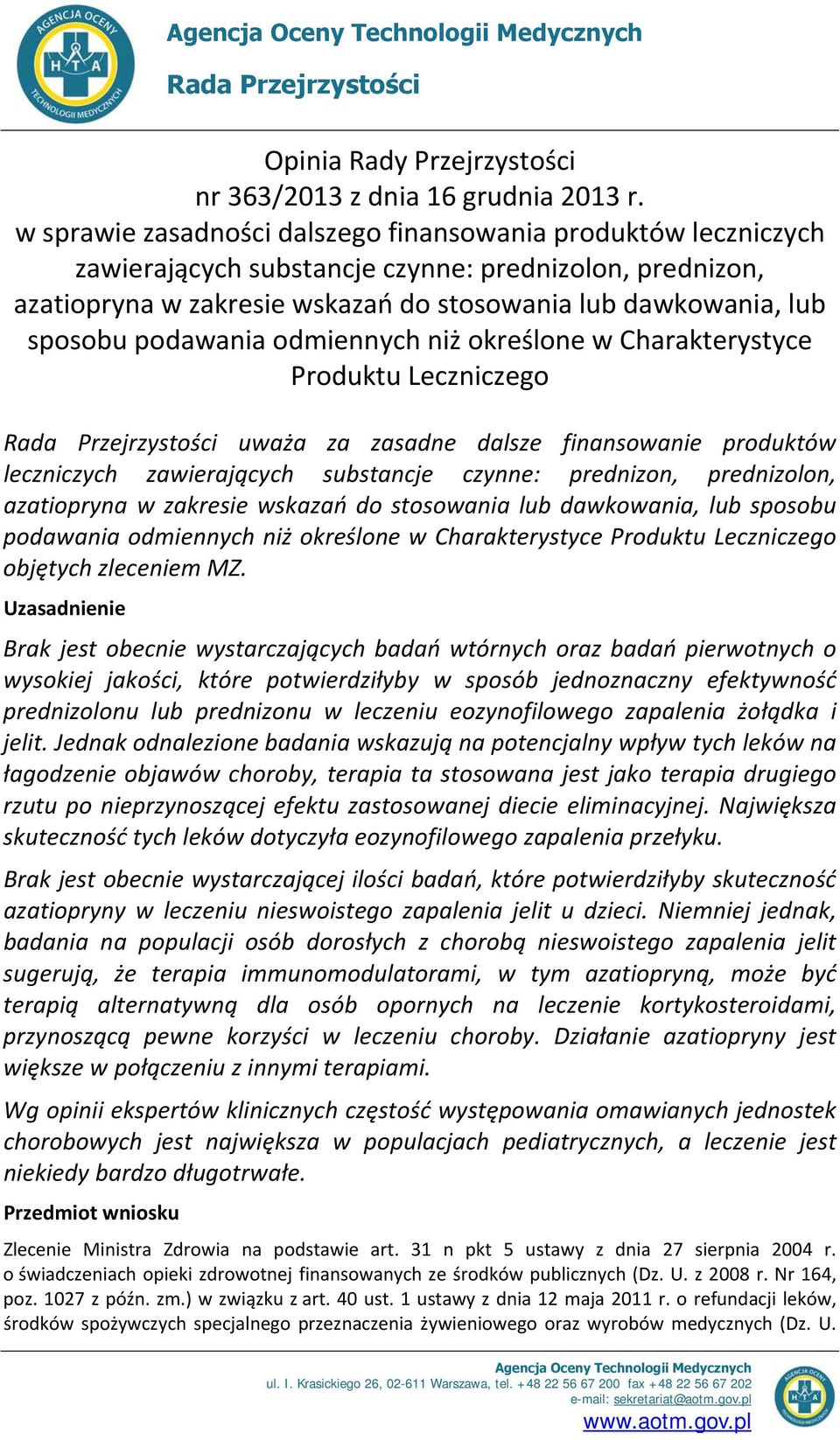 podawania odmiennych niż określone w Charakterystyce Produktu Leczniczego Rada Przejrzystości uważa za zasadne dalsze finansowanie produktów leczniczych zawierających substancje czynne: prednizon,