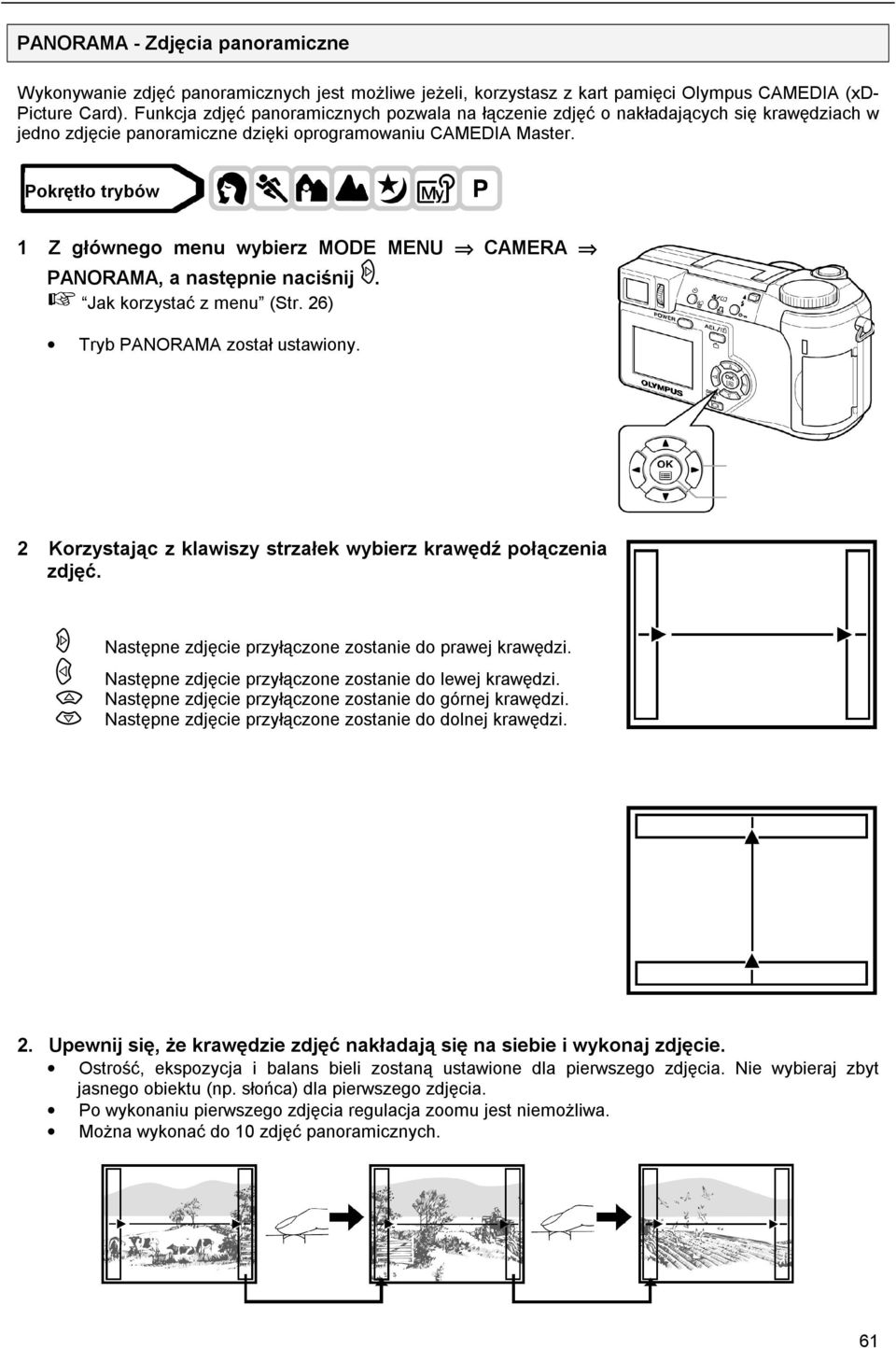 1 Z głównego menu wybierz MODE MENU CAMERA PANORAMA, a następnie naciśnij. Tryb PANORAMA został ustawiony. 2 Korzystając z klawiszy strzałek wybierz krawędź połączenia zdjęć.