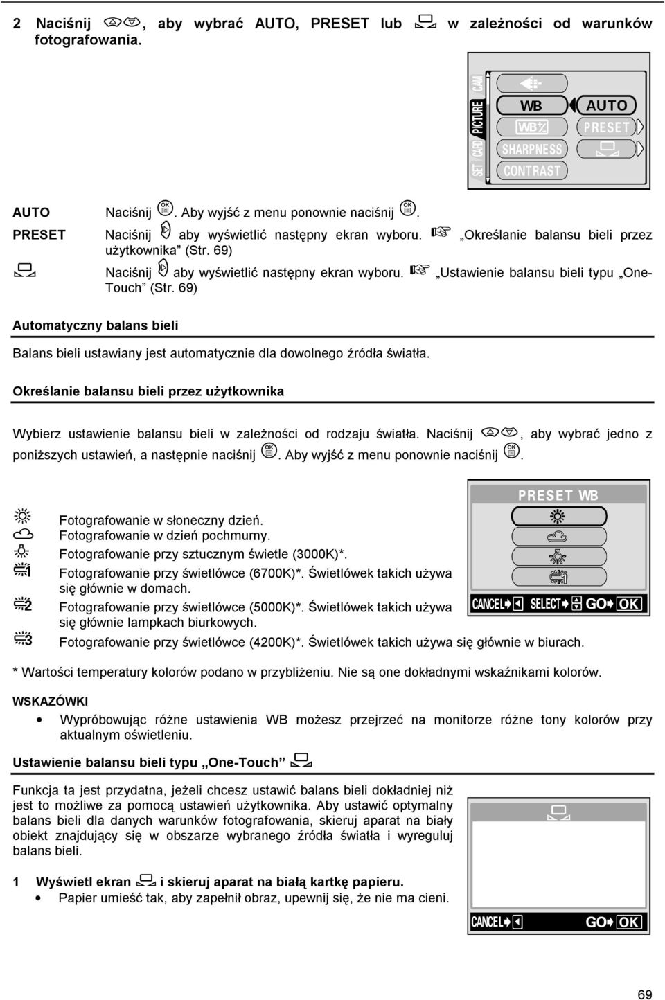 69) Automatyczny balans bieli Balans bieli ustawiany jest automatycznie dla dowolnego źródła światła.