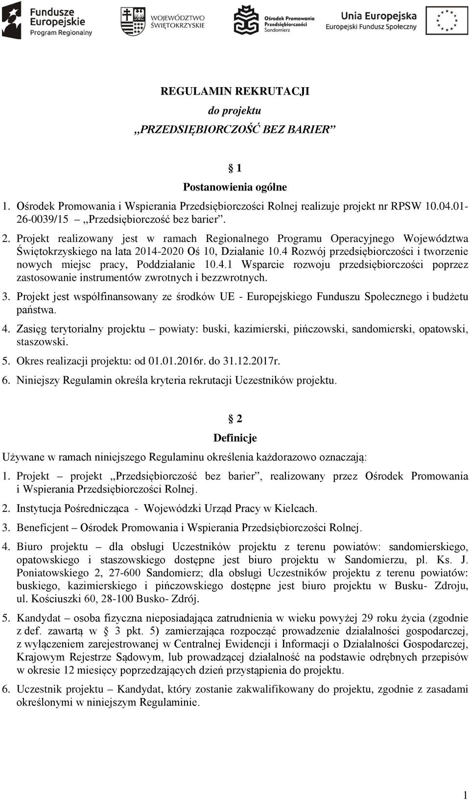 4 Rozwój przedsiębiorczości i tworzenie nowych miejsc pracy, Poddziałanie 10.4.1 Wsparcie rozwoju przedsiębiorczości poprzez zastosowanie instrumentów zwrotnych i bezzwrotnych. 3.