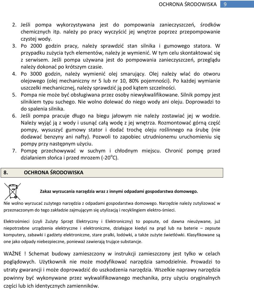 Jeśli pompa używana jest do pompowania zanieczyszczeń, przeglądu należy dokonać po krótszym czasie. 4. Po 3000 godzin, należy wymienić olej smarujący.