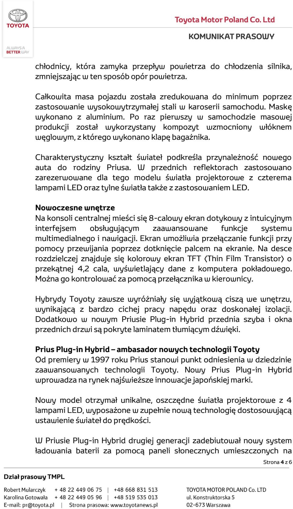 Po raz pierwszy w samochodzie masowej produkcji został wykorzystany kompozyt wzmocniony włóknem węglowym, z którego wykonano klapę bagażnika.