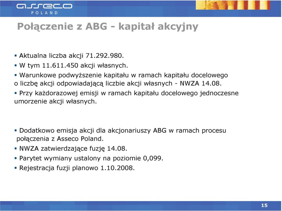 Przy każdorazowej emisji w ramach kapitału docelowego jednoczesne umorzenie akcji własnych.