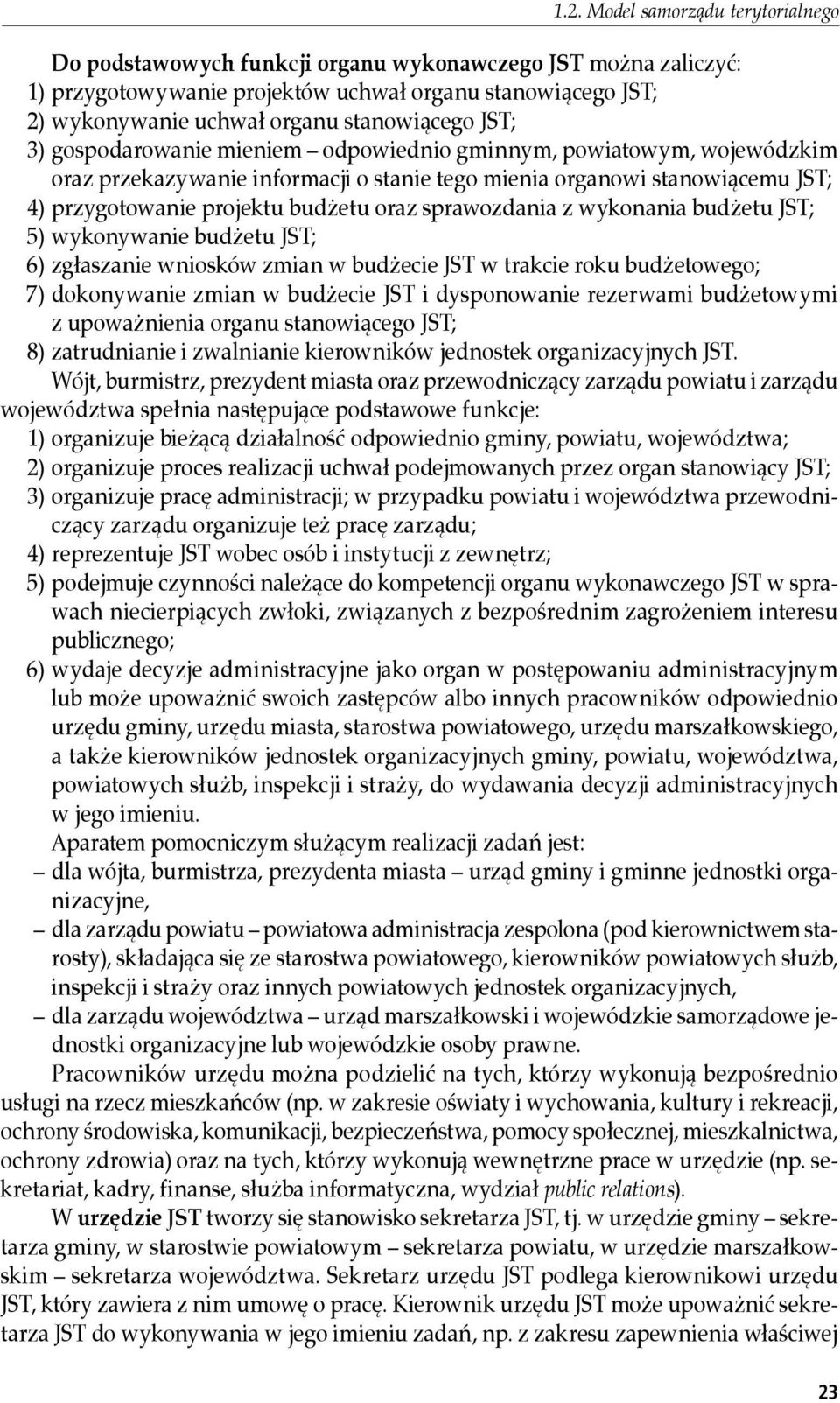 budżetu oraz sprawozdania z wykonania budżetu JST; 5) wykonywanie budżetu JST; 6) zgłaszanie wniosków zmian w budżecie JST w trakcie roku budżetowego; 7) dokonywanie zmian w budżecie JST i