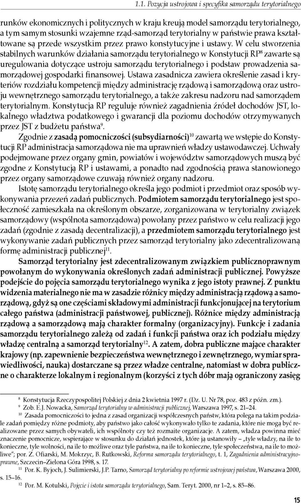 W celu stworzenia stabilnych warunków działania samorządu terytorialnego w Konstytucji RP 8 zawarte są uregulowania dotyczące ustroju samorządu terytorialnego i podstaw prowadzenia samorządowej