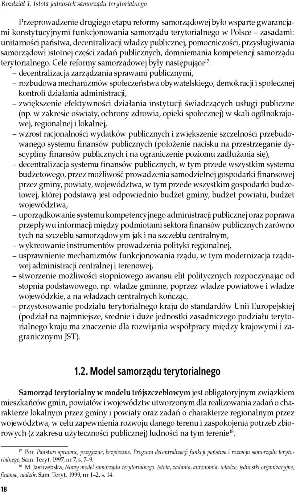 unitarności państwa, decentralizacji władzy publicznej, pomocniczości, przysługiwania samorządowi istotnej części zadań publicznych, domniemania kompetencji samorządu terytorialnego.