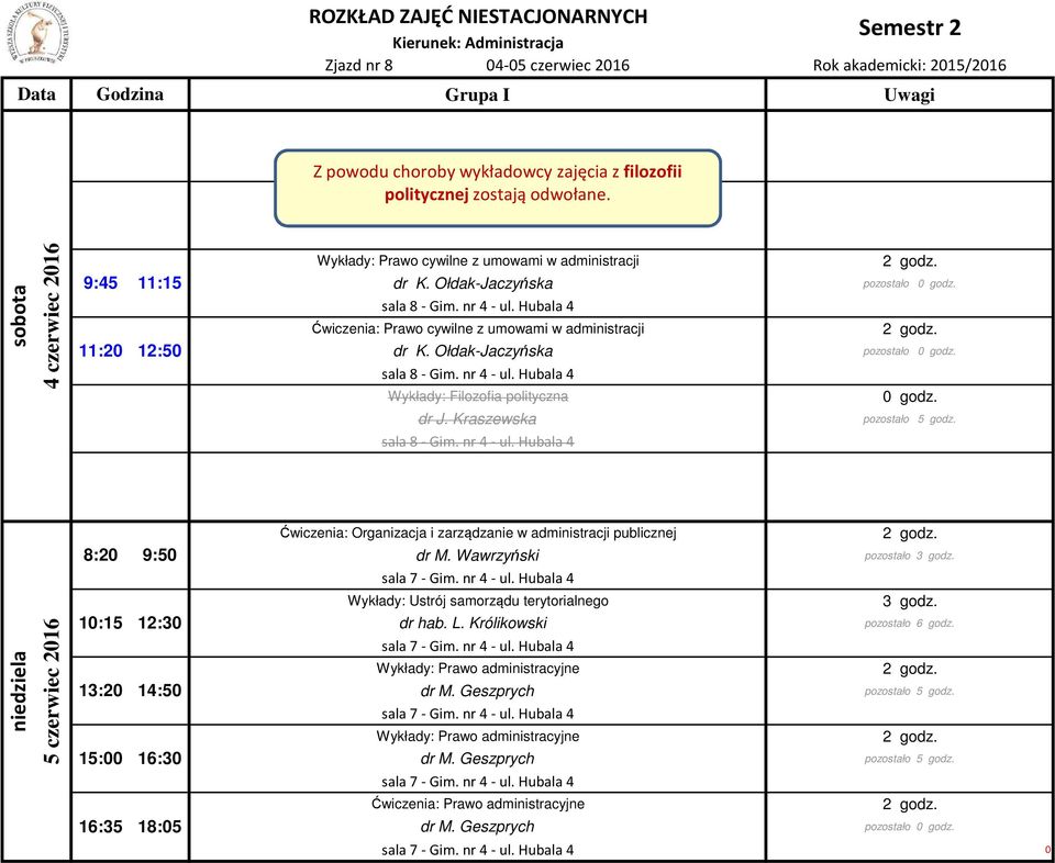 Hubala 4 sala 8 - Gim. nr 4 - ul. Hubala 4 dr J. Kraszewska sala 8 - Gim. nr 4 - ul. Hubala 4 0 godz. pozostało 5 godz.