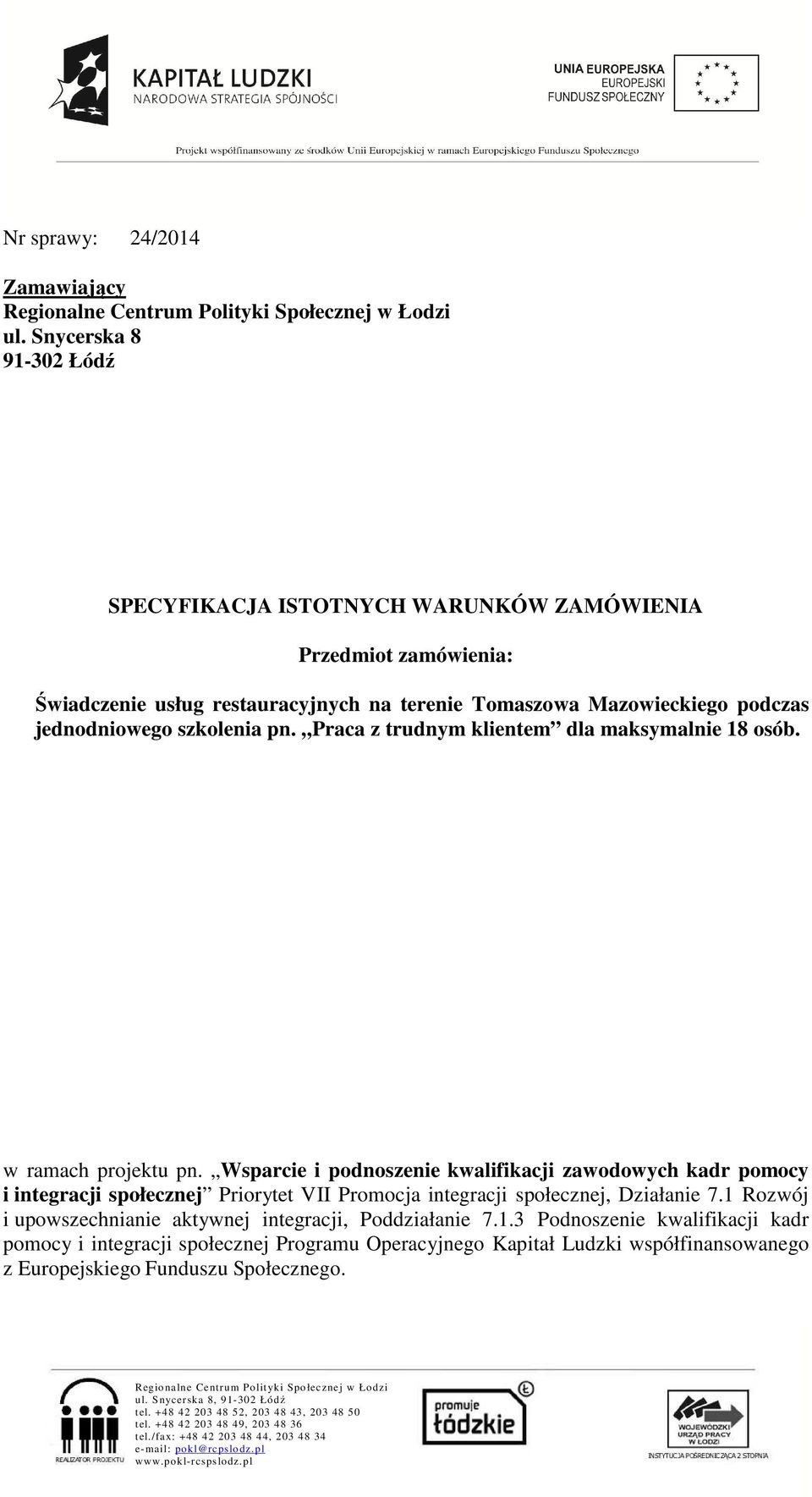 jednodniowego szkolenia pn. Praca z trudnym klientem dla maksymalnie 18 osób. w ramach projektu pn.