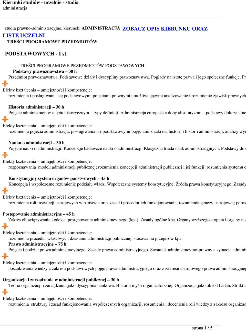 Pra rozumienia i posługiwania się podstawowymi pojęciami prawnymi umożliwiającymi analizowanie i rozumienie zjawisk prawnych Historia administracji 30 h Pojęcie administracji w ujęciu historycznym