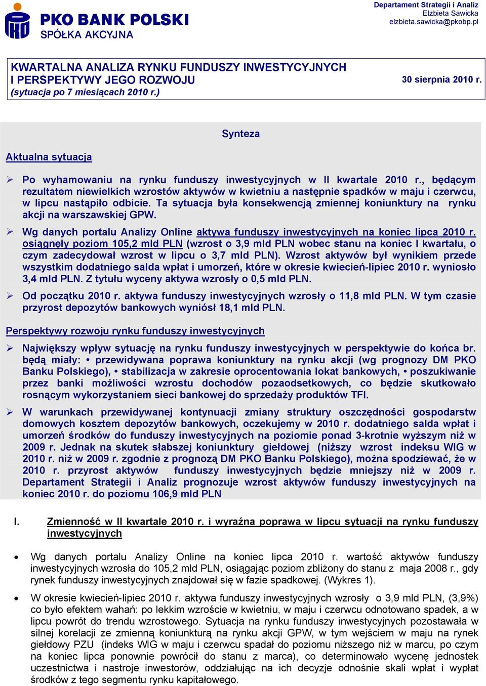 , będącym rezultatem niewielkich wzrostów aktywów w kwietniu a następnie spadków w maju i czerwcu, w lipcu nastąpiło odbicie.