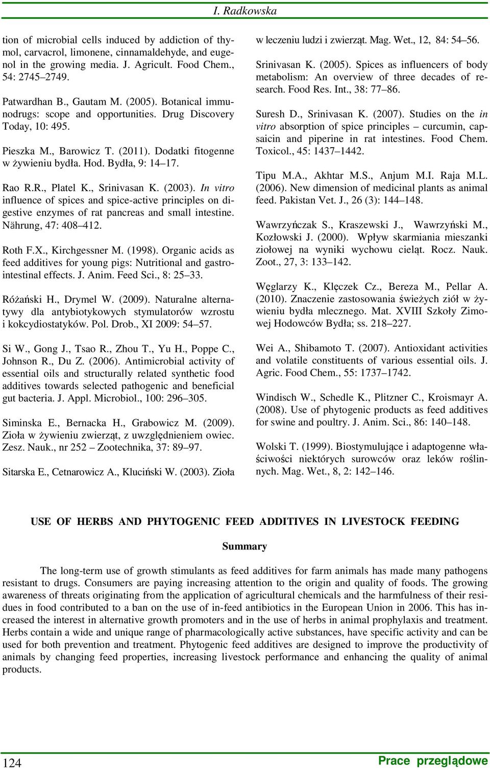 o R.R., Platel K., Srinivasan K. (2003). In vitro influence of spices and spice-active principles on digestive enzymes of rat pancreas and small intestine. Nährung, 47: 408 412. Roth F.X.