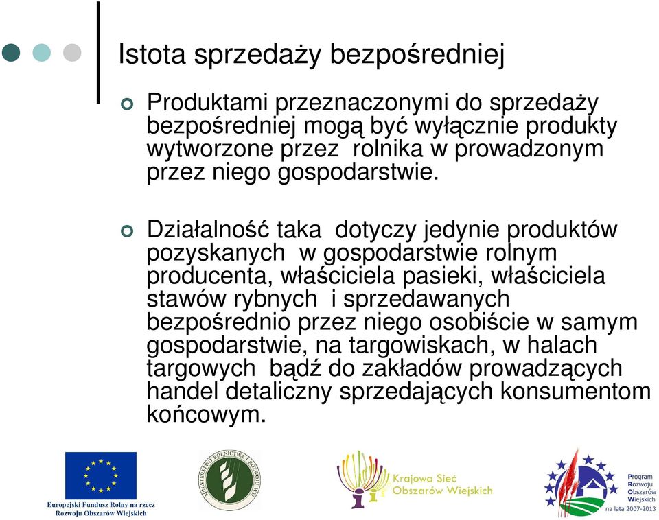 Działalność taka dotyczy jedynie produktów pozyskanych w gospodarstwie rolnym producenta, właściciela pasieki, właściciela