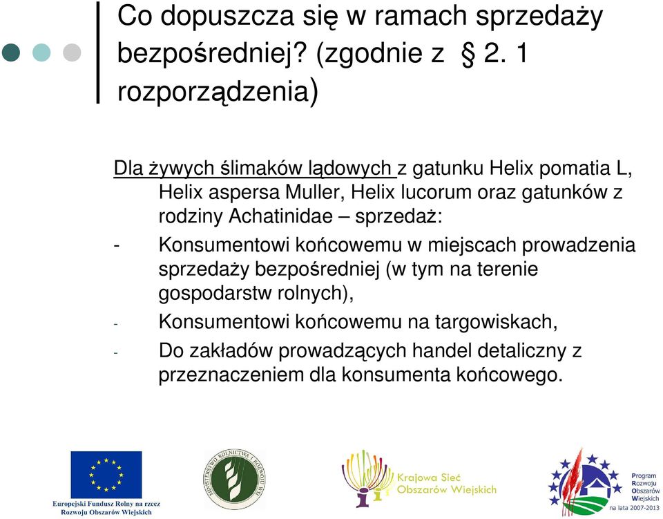 gatunków z rodziny Achatinidae sprzedaŝ: - Konsumentowi końcowemu w miejscach prowadzenia sprzedaŝy bezpośredniej