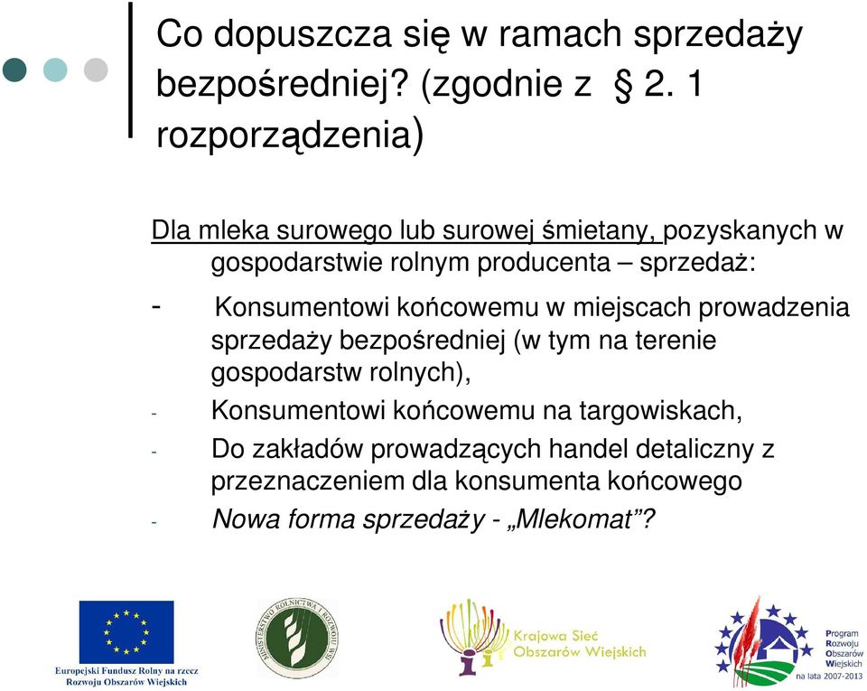 sprzedaŝ: - Konsumentowi końcowemu w miejscach prowadzenia sprzedaŝy bezpośredniej (w tym na terenie gospodarstw