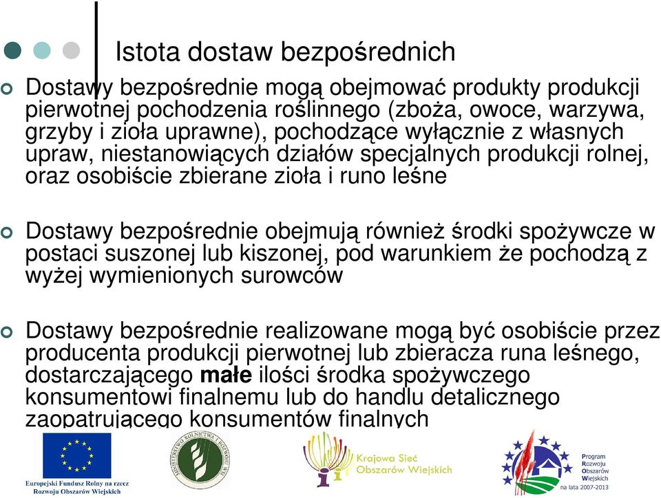 środki spoŝywcze w postaci suszonej lub kiszonej, pod warunkiem Ŝe pochodzą z wyŝej wymienionych surowców Dostawy bezpośrednie realizowane mogą być osobiście przez producenta