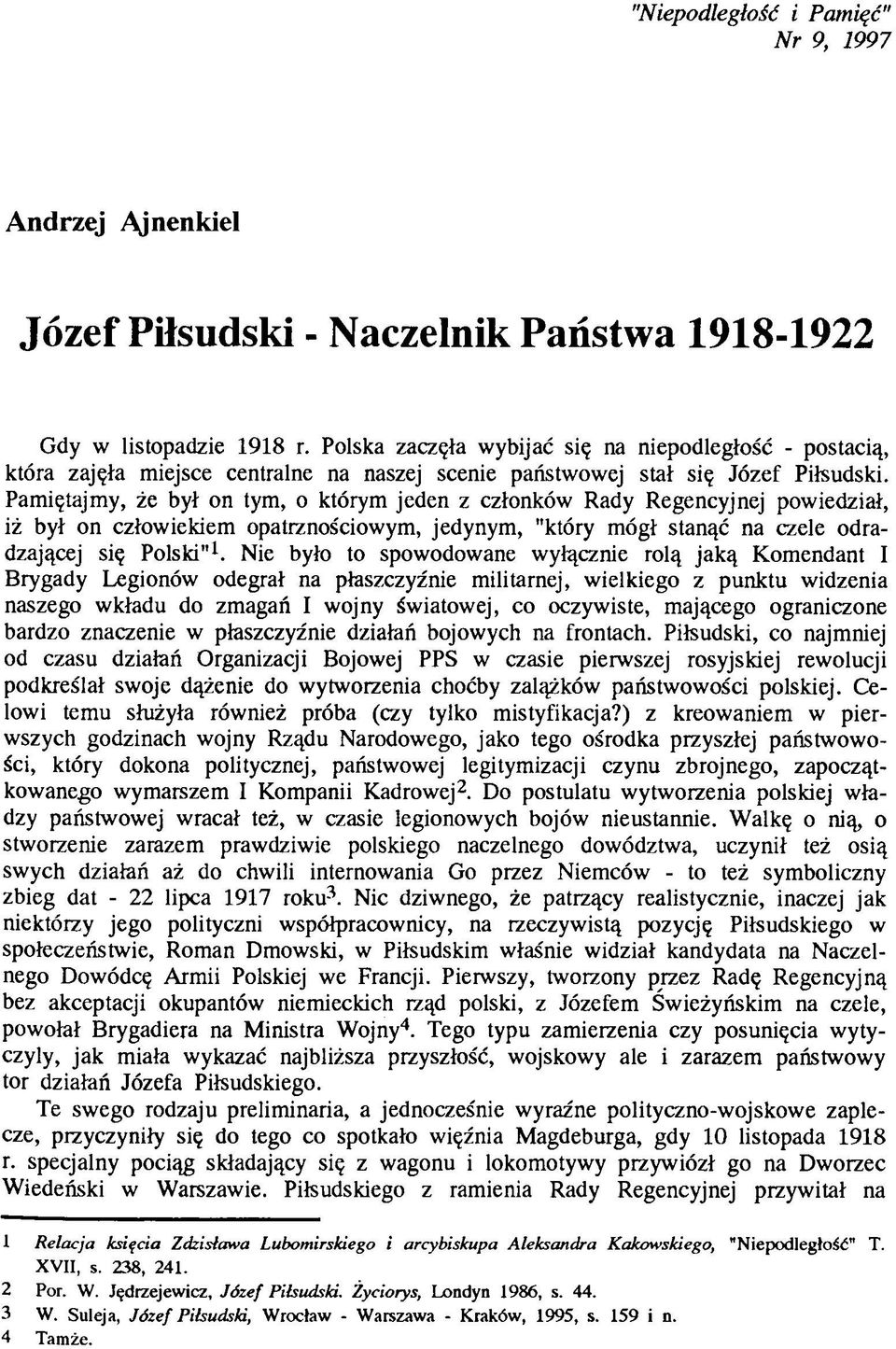 Pamiętajmy, że był on tym, o którym jeden z członków Rady Regencyjnej powiedział, iż był on człowiekiem opatrznościowym, jedynym, "który mógł stanąć na czele odradzającej się Polski"1.