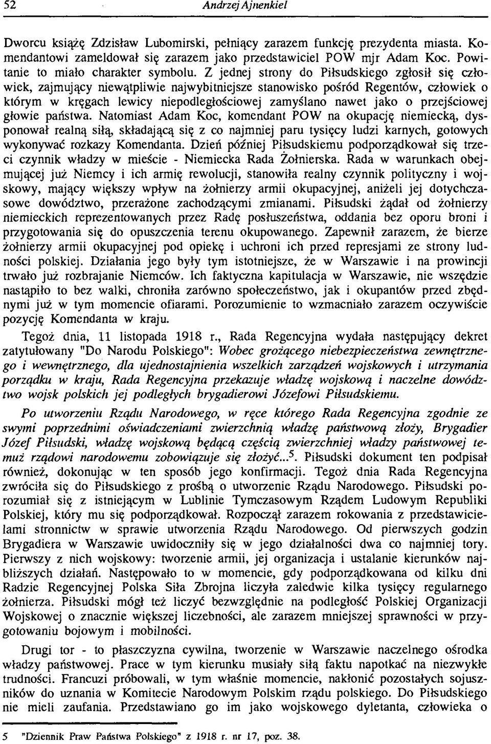 Z jednej strony do Piłsudskiego zgłosił się człowiek, zajmujący niewątpliwie najwybitniejsze stanowisko pośród Regentów, człowiek o którym w kręgach lewicy niepodległościowej zamyślano nawet jako o