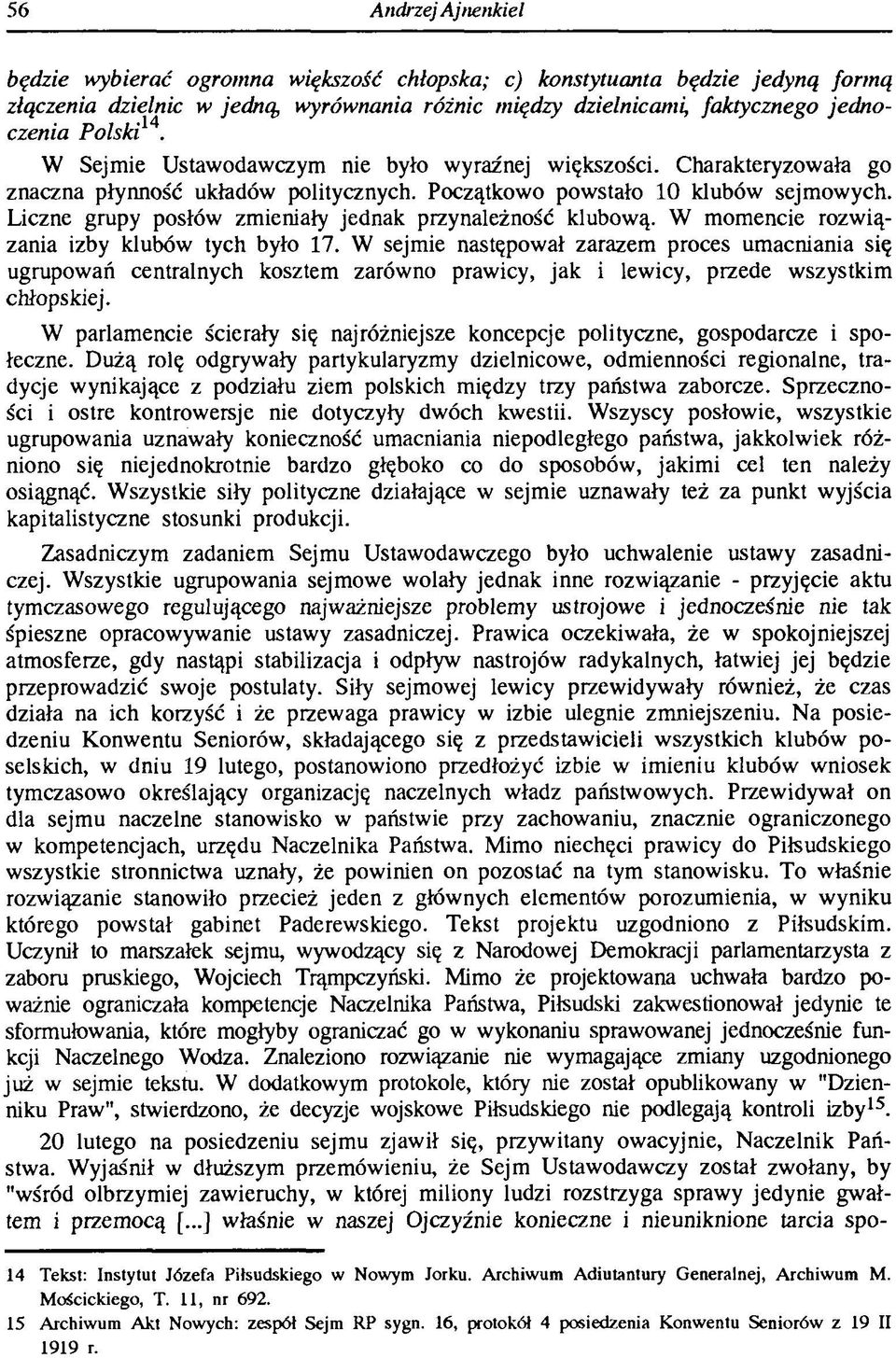 Liczne grupy posłów zmieniały jednak przynależność klubową. W momencie rozwiązania izby klubów tych było 17.