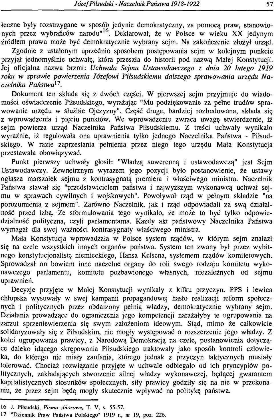 Zgodnie z ustalonym uprzednio sposobem postępowania sejm w kolejnym punkcie przyjął jednomyślnie uchwałę, która przeszła do historii pod nazwą Małej Konstytucji.