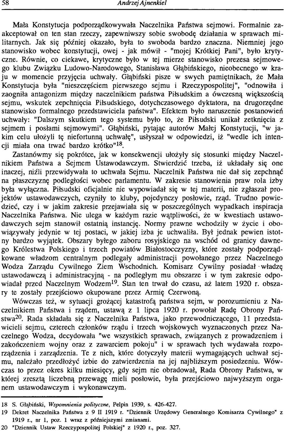 Równie, co ciekawe, krytyczne było w tej mierze stanowisko prezesa sejmowego klubu Związku Ludowo-Narodowego, Stanisława Głąbińskiego, nieobecnego w kraju w momencie przyjęcia uchwały.