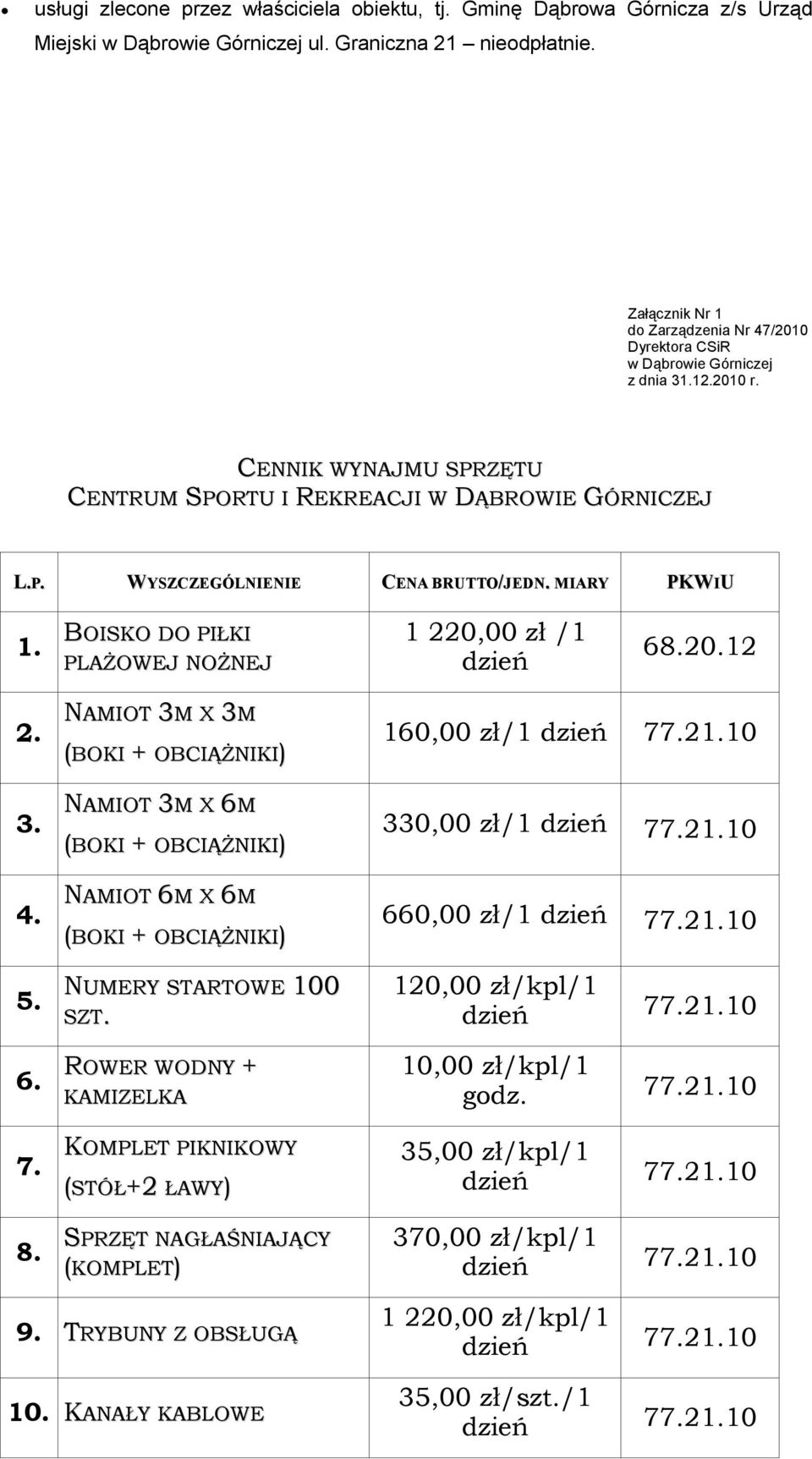 BOISKO DO PIŁKI PLAŻOWEJ NOŻNEJ 1 220,00 zł /1 dzień 68.20.12 2. 3. 4. 5. 6. 7. 8.