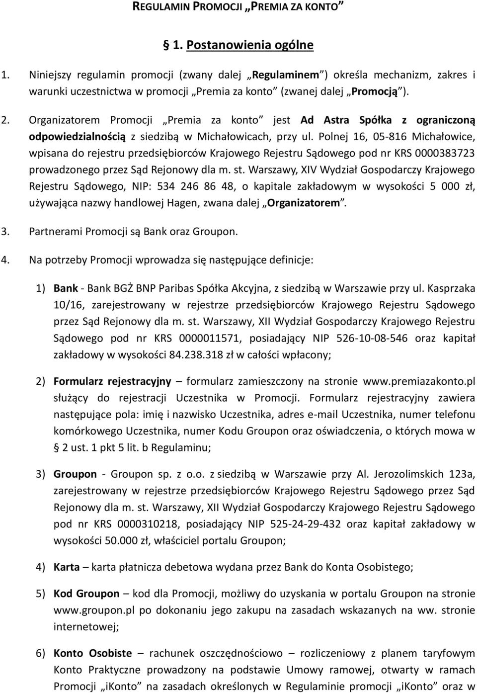 Organizatorem Promocji Premia za konto jest Ad Astra Spółka z ograniczoną odpowiedzialnością z siedzibą w Michałowicach, przy ul.