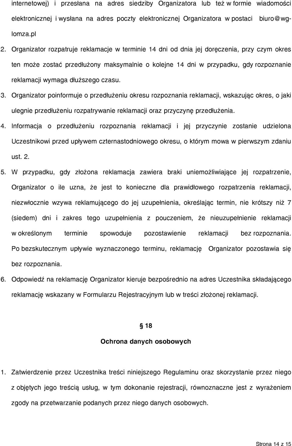 dłuższego czasu. 3. Organizator poinformuje o przedłużeniu okresu rozpoznania reklamacji, wskazując okres, o jaki ulegnie przedłużeniu rozpatrywanie reklamacji oraz przyczynę przedłużenia. 4.