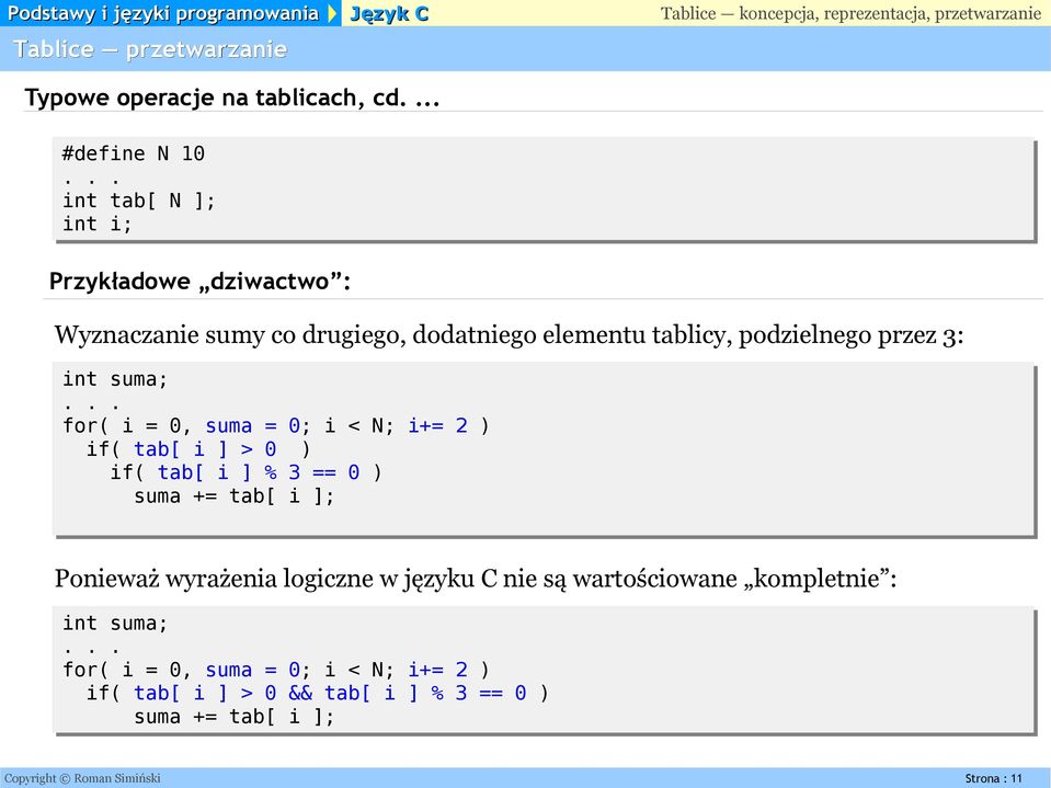 podzielnego przez 3: int suma; for( i = 0, suma = 0; i < N; i+= 2 ) if( tab[ i ] > 0 ) if( tab[ i ] % 3 == 0 ) suma += tab[ i ];