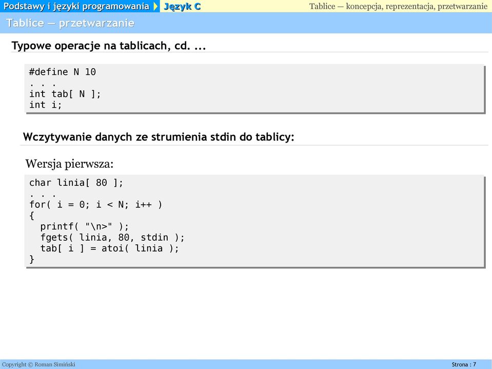 do tablicy: Wersja pierwsza: char linia[ 80 ]; for( i = 0; i < N; i++ ) {