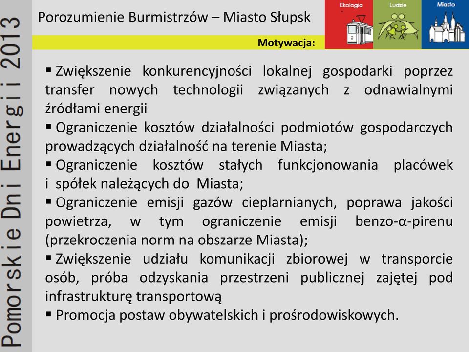 Ograniczenie emisji gazów cieplarnianych, poprawa jakości powietrza, w tym ograniczenie emisji benzo-α-pirenu (przekroczenia norm na obszarze Miasta); Zwiększenie